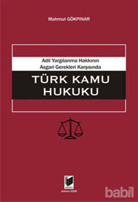 Picture of Adil Yargılanma Hakkının Asgari Gerekleri Karşısında Türk Kamu Hukuku