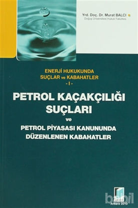 Picture of Petrol Kaçakçılığı Suçları ve Petrol Piyasası Kanununda Düzenlenen Kabahatler
