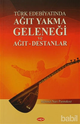 Picture of Türk Edebiyatında Ağıt Yakma Geleneği ve Ağıt - Destanlar