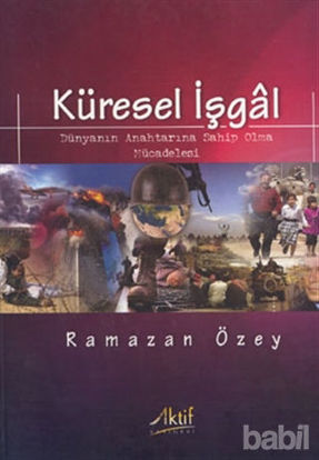 Picture of Küresel İşgal:  Dünyanın Anahtarına Sahip Olma Mücadelesi
