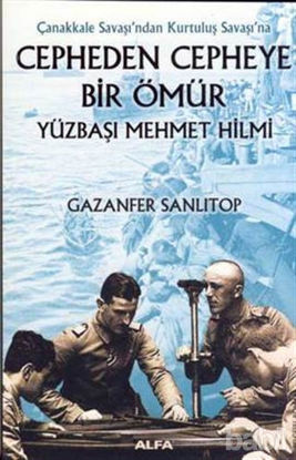 Picture of Çanakkale Savaşı’ndan Kurtuluş Savaşı’na  Cepheden Cepheye Bir Ömür Yüzbaşı Mehmet Hilmi