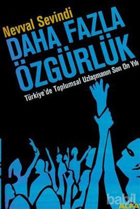 Picture of Daha Fazla Özgürlük Türkiye’de Toplumsal Uzlaşmanın Son On Yılı