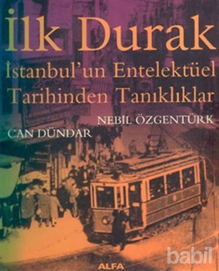 Picture of İlk Durak İstanbul’un Entelektüel Tarihinden Tanıklıklar