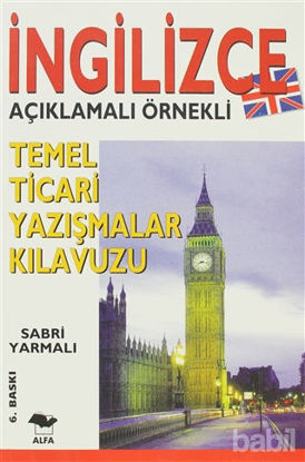 Picture of İngilizce Açıklamalı Örnekli Temel Ticari Yazışmalar Kılavuzu
