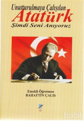 Picture of Unutturulmaya Çalışılan Atatürk Şimdi Seni Anıyoruz