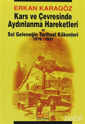 Picture of Kars ve Çevresinde Aydınlanma Hareketleri ve Sol Geleneğin Tarihsel Kökenleri 1878 - 1921