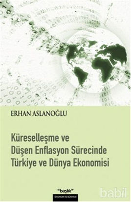 Picture of Küreselleşme ve Düşen Enflasyon Sürecinde Türkiye ve Dünya Ekonomisi