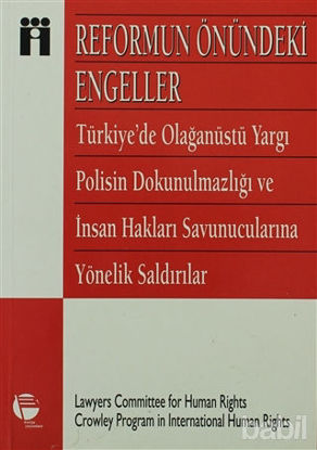 Picture of Reformun Önündeki Engeller Türkiye’de Olağanüstü Yargı, Polisin Dokunulmazlığı Ve İnsan Hakları Savunucularına Yönelik Saldırılar
