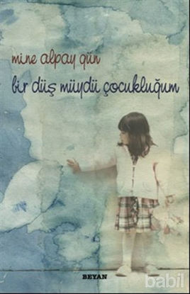 Picture of Bir Düş Müydü Çocukluğum