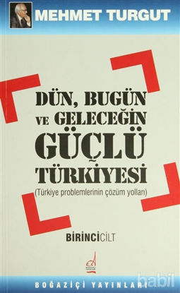 Picture of Dün, Bugün ve Geleceğin Güçlü Türkiyesi Cilt: 1