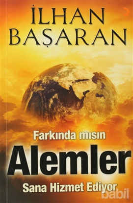 Picture of Farkında mısın? Alemler Sana Hizmet Ediyor