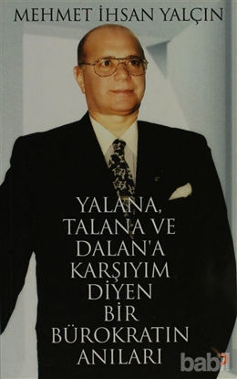 Picture of Yalana, Talana ve Dalan’a Karşıyım Diyen Bir Bürokratın Anıları