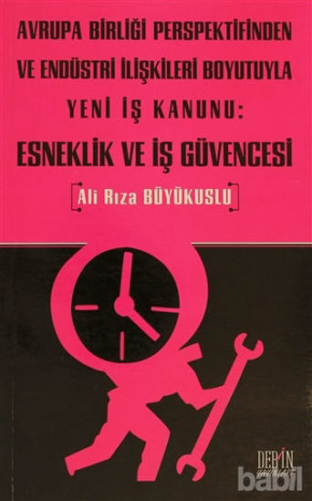 Picture of Avrupa Birliği Perspektifinden ve Endüstri İlişkileri Boyutuyla Yeni İş Kanunu: Esneklik ve İş Güvencesi