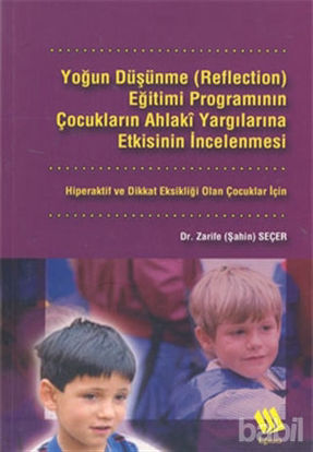 Picture of Yoğun Düşünme (Reflection) Eğitimi Programının Çocukların Ahlaki Yargılarına Etkisinin İncelenmesi: Hiperaktif ve Dikkat Eksikliği Olan Çocuklar İçin