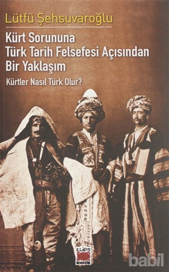Picture of Kürt Sorununa Türk Tarih Felsefesi Açısından Bir Yaklaşım - Kürtler Nasıl Türk Olur?