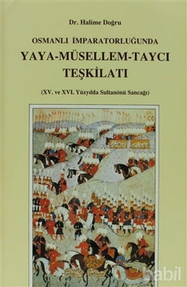 Picture of Osmanlı İmparatorluğu’nda Yaya - Müsellem - Taycı Teşkilatı