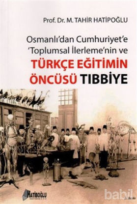 Picture of Osmanlı’dan Cumhuriyet’e Toplumsal İlerlemenin ve Türkçe Eğitimin Öncüsü Tıbbiye