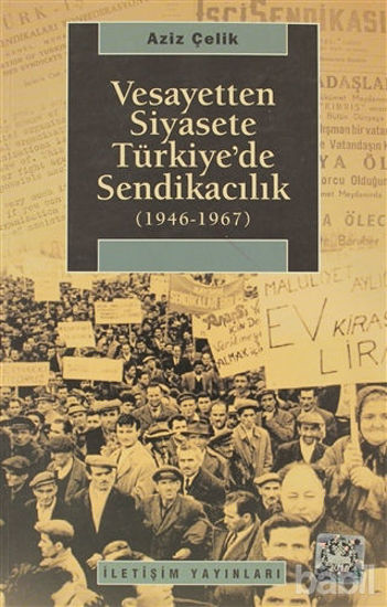 Picture of Vesayetten Siyasete Türkiye’de Sendikacılık ( 1946-1967 )
