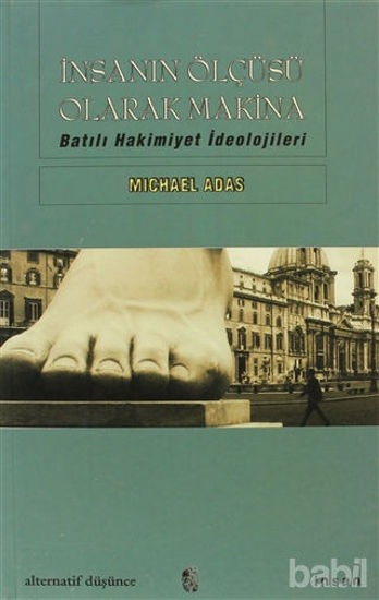 Picture of İnsanın Ölçüsü Olarak Makina Batılı Hakimiyet İdeolojileri