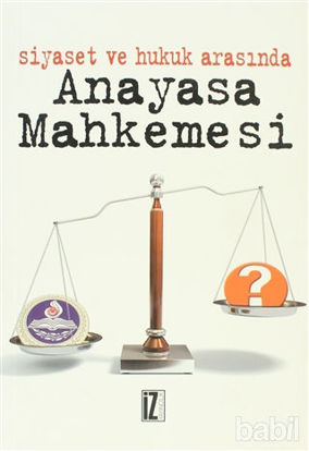 Picture of Siyaset ve Hukuk Arasında Anayasa Mahkemesi