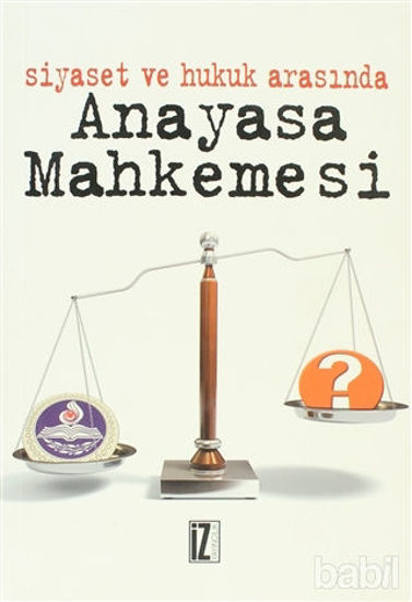 Picture of Siyaset ve Hukuk Arasında Anayasa Mahkemesi