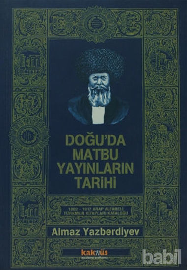 Picture of Doğu’da Matbu Yayınların Tarihi 1802-1917 Arap Alfabeli Türkmen Kitapları Kataloğu