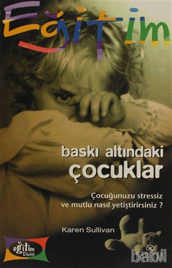 Picture of Baskı Altındaki Çocuklar Çocuğunuzu Stressiz ve Mutlu Nasıl Yetiştirirsiniz?