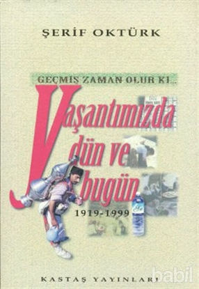 Picture of Geçmiş Zaman Olur Ki... Yaşantımızda Dün ve Bugün 1919-1999