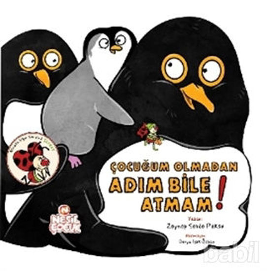 Picture of Çocuğum Olmadan Adım Bile Atmam!