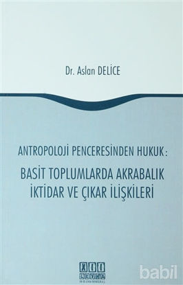 Picture of Antropoloji Penceresinden Hukuk: Basit Toplumlarda Akrabalık İktidar ve Çıkar İlişkileri