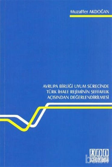 Picture of Avrupa Birliği Uyum Sürecinde Türk İhale Rejiminin Şeffaflık Açısından Değerlendirilmesi