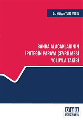 Picture of Banka Alacaklarının İpoteğin Paraya Çevrilmesi Yoluyla Takibi