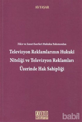 Picture of Fikir ve Sanat Eserleri Hukuku Bakımından Televizyon Reklamlarının Hukuki Niteliği Televizyon Reklamları Üzerinde Hak Sahipliği