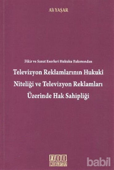 Picture of Fikir ve Sanat Eserleri Hukuku Bakımından Televizyon Reklamlarının Hukuki Niteliği Televizyon Reklamları Üzerinde Hak Sahipliği