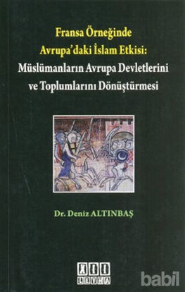 Picture of Fransa Örneğinde Avrupa’daki İslam Etkisi: Müslümanların Avrupa Devletlerini ve Toplumlarını Dönüştürmesi