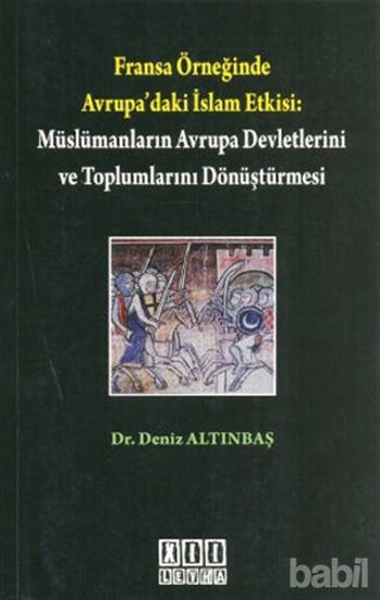 Picture of Fransa Örneğinde Avrupa’daki İslam Etkisi: Müslümanların Avrupa Devletlerini ve Toplumlarını Dönüştürmesi
