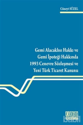 Picture of Gemi Alacaklısı Hakkı ve Gemi İpoteği Hakkında 1993 Cenevre Sözleşmesi ve Yeni Türk Ticaret Kanunu