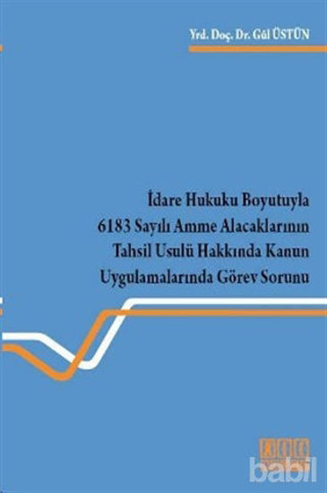 Picture of İdare Hukuku Boyutuyla 6183 Sayılı Amme Alacaklarının Tahsil Usulü Hakkında Kanun Uygulamalarında Görev Sorunu