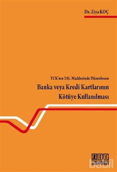 Picture of TCK’nın 245. Maddesinde Düzenlenen Banka veya Kredi Kartlarının Kötüye Kullanılması