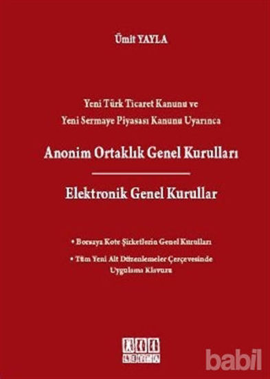 Picture of Yeni Türk Ticaret Kanunu ve Yeni Sermaye Piyasası Kanunu Uyarınca Anonim Ortaklık Genel Kurulları / Elektronik Genel Kurullar
