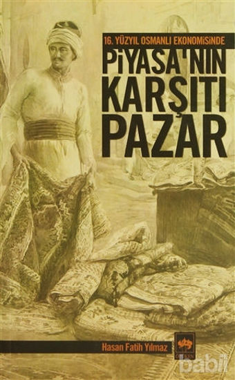 Picture of 16. Yüzyıl Osmanlı Ekonomisinde Piyasa’nın Karşıtı Pazar