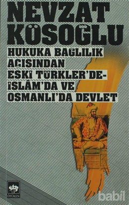 Picture of Hukuka Bağlılık Açısından Eski Türkler’de - İslam’da ve Osmanlı’da Devlet