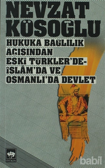 Picture of Hukuka Bağlılık Açısından Eski Türkler’de - İslam’da ve Osmanlı’da Devlet