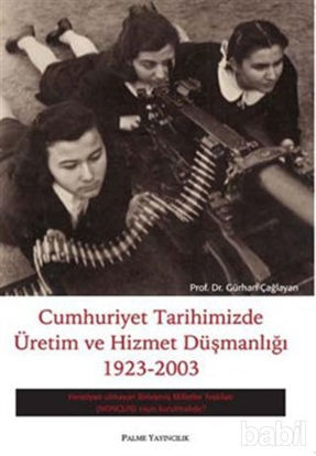Picture of Cumhuriyet Tarihimizde Üretim ve Hizmet Düşmanlığı 1923 - 2003