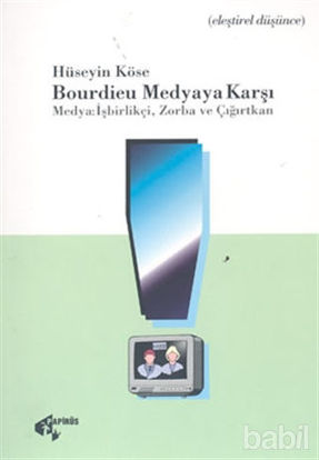 Picture of Bourdieu Medyaya Karşı Medya: İşbirlikçi, Zorba ve Çığırtkan