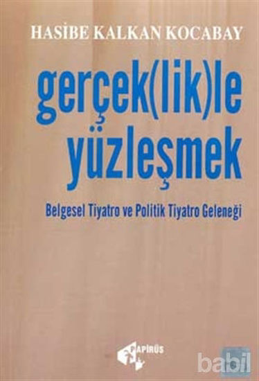 Picture of Gerçek(lik)le Yüzleşmek Belgesel Tiyatro ve Politik Tiyatro Geleneği