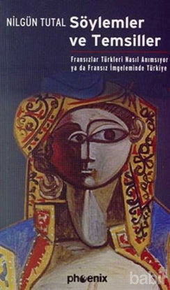 Picture of Söylemler ve Temsiller Fransızlar Türkleri Nasıl Anımsıyor  ya da Fransız İmgeleminde Türkiye