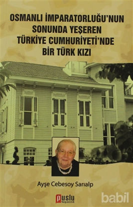 Picture of Osmanlı İmparatorluğu’nun Sonunda Yeşeren Türkiye Cumhuriyeti’nde Bir Türk Kızı