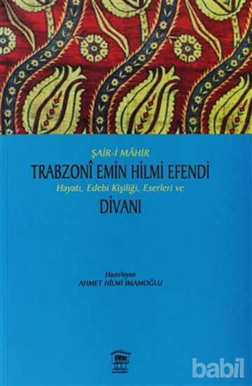 Picture of Şair-i Mahir Trabzoni Emin Hilmi Efendi Hayatı, Edebi Kişiliği, Eserleri ve Divanı
