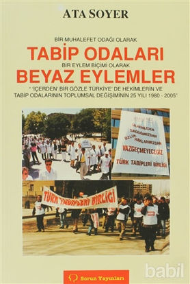Picture of Bir Muhalefet Odağı Olarak Tabip Odaları Bir Eylem Biçimi Olarak Beyaz Eylemler